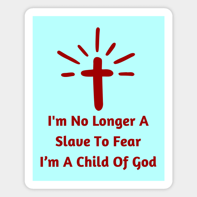 I'm No Longer A Slave To Fear I Am A Child Of God Magnet by All Things Gospel